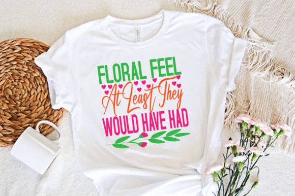 Floral Feel at Least They Would Have Ha